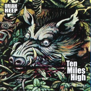 Read more about the article Uriah Heep – Ten Miles High … Lost Songs …
